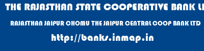 THE RAJASTHAN STATE COOPERATIVE BANK LIMITED  RAJASTHAN JAIPUR CHOMU THE JAIPUR CENTRAL COOP BANK LTD  banks information 